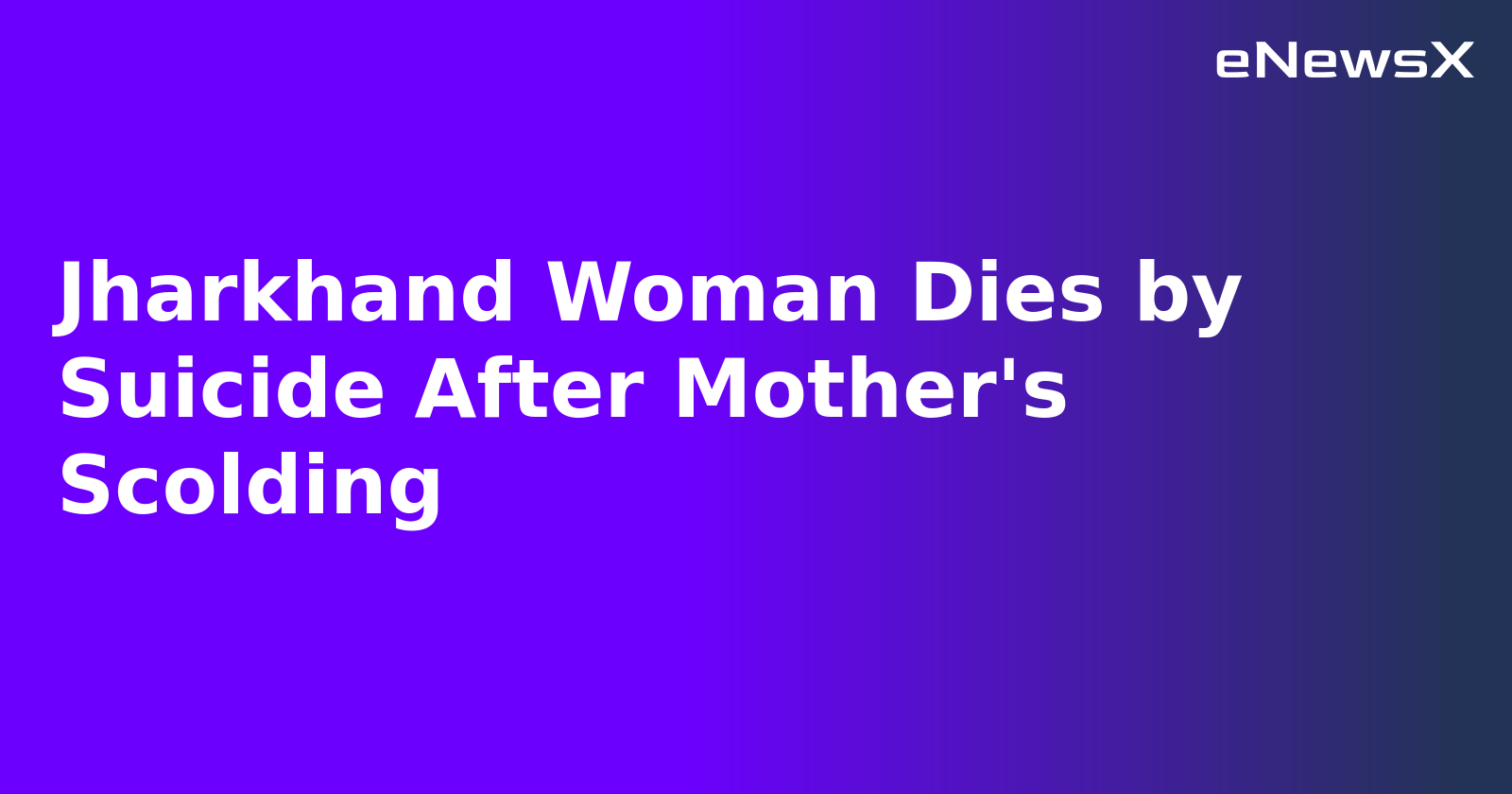 Jharkhand Woman Dies by Suicide After Mother's Scolding.webp