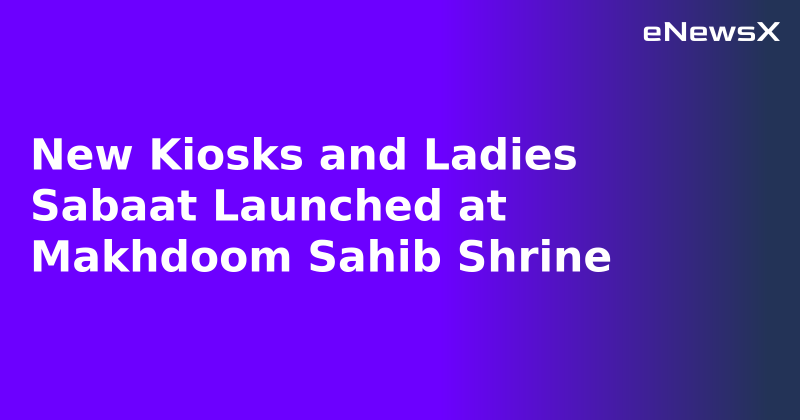 New Kiosks and Ladies Sabaat Launched at Makhdoom Sahib Shrine.webp