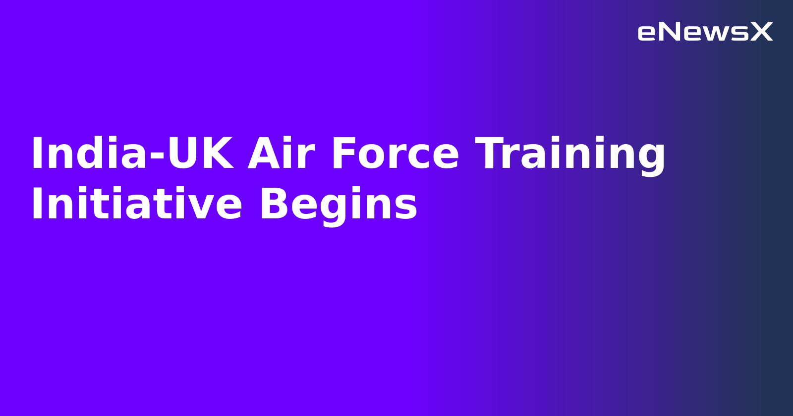 India-UK Air Force Training Initiative Begins.webp India-UK Air Force Training Initiative Begins.webp