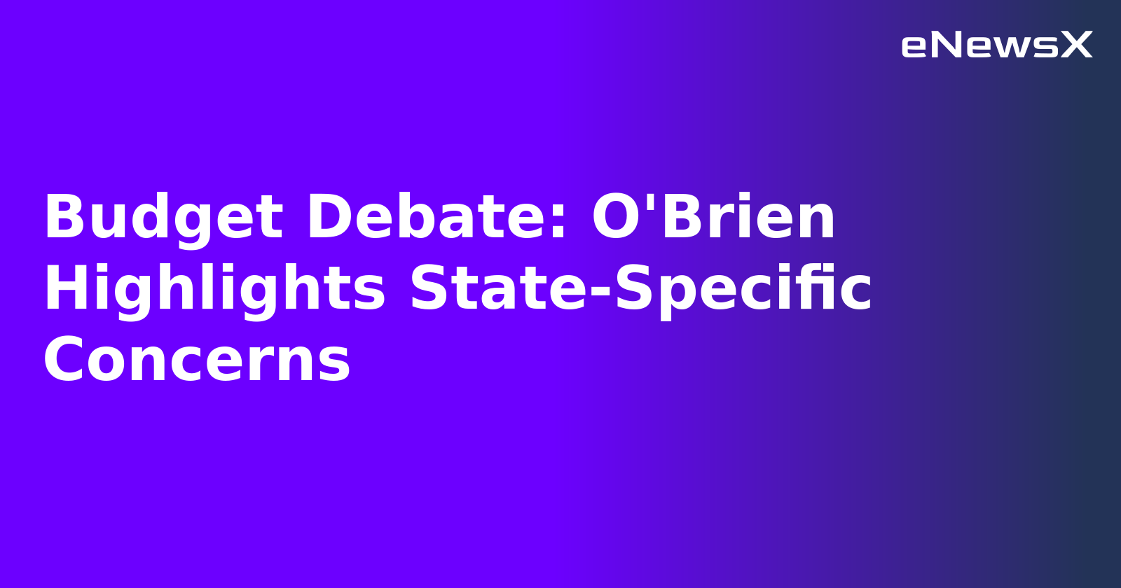 Budget Debate: O'Brien Highlights State-Specific Concerns