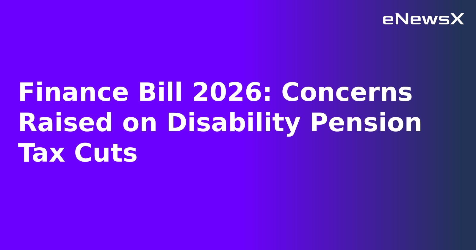 Finance Bill 2026: Concerns Raised on Disability Pension Tax Cuts