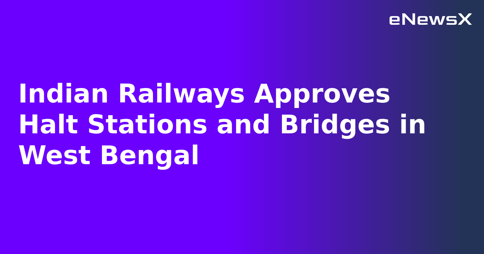 Indian Railways Approves Halt Stations and Bridges in West Bengal.webp Indian Railways Approves Halt Stations and Bridges in West Bengal.webp