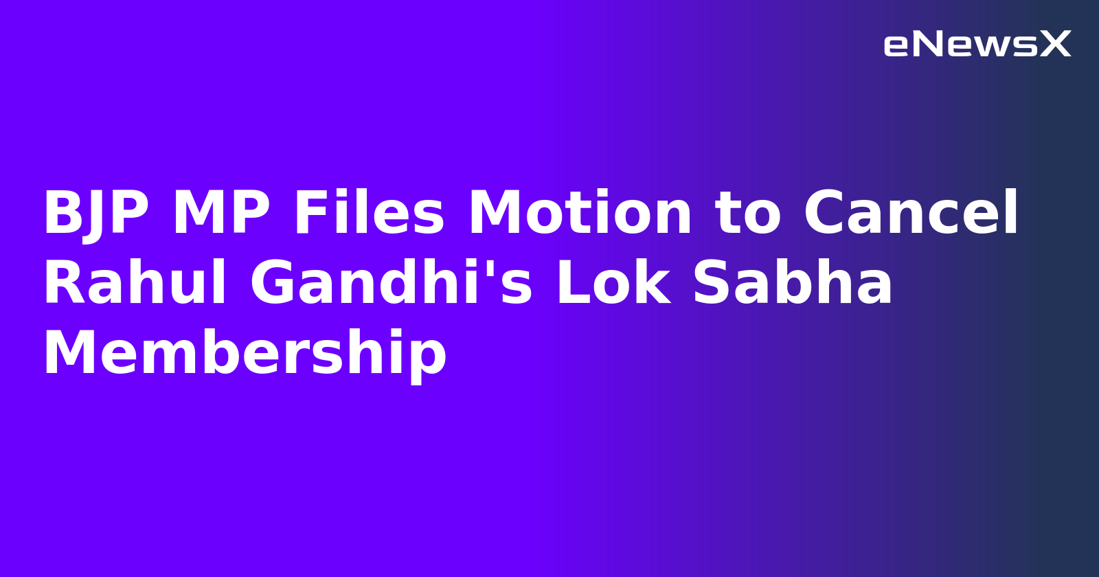 BJP MP Files Motion to Cancel Rahul Gandhi's Lok Sabha Membership