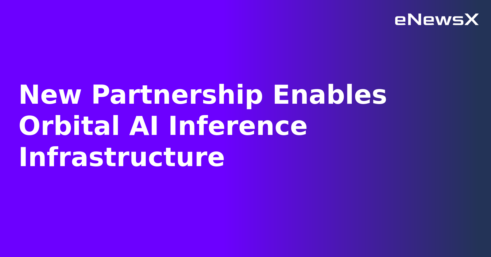 New Partnership Enables Orbital AI Inference Infrastructure