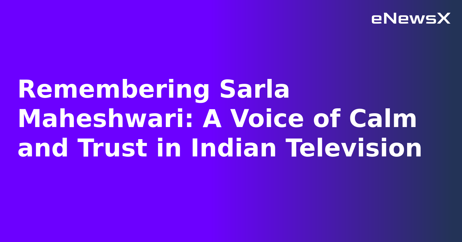 Remembering Sarla Maheshwari: A Voice of Calm and Trust in Indian Television