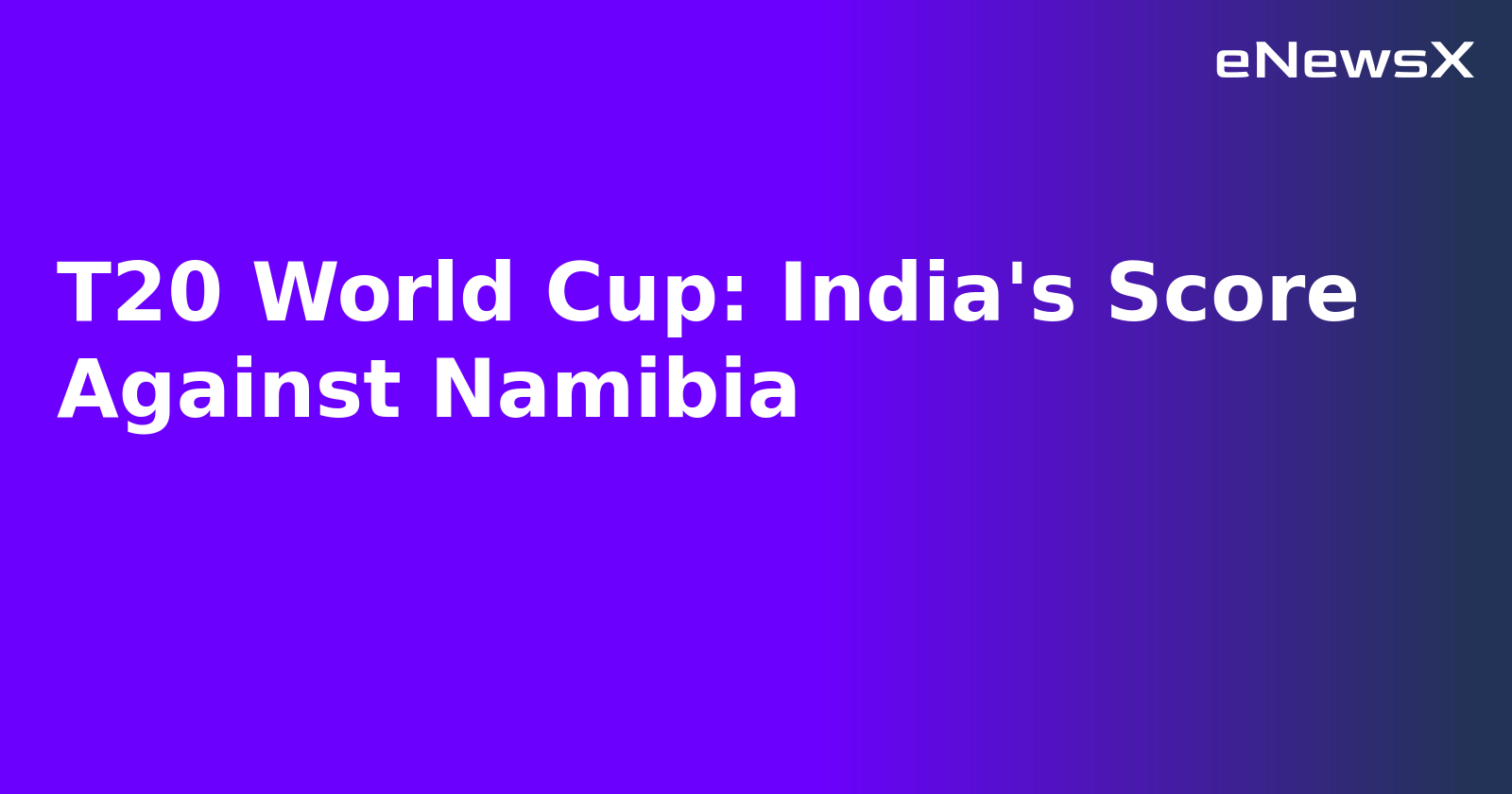 T20 World Cup: India's Score Against Namibia
