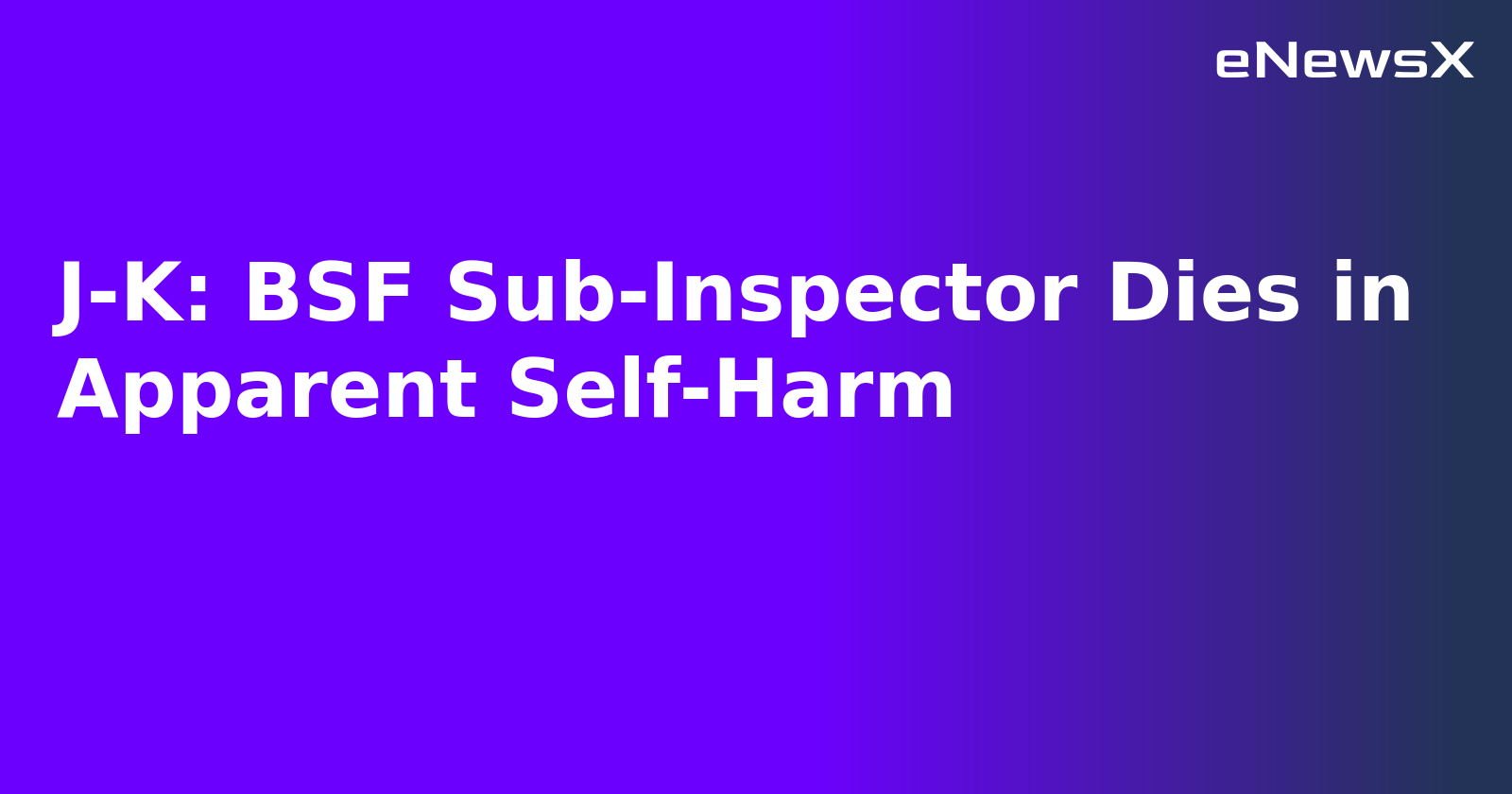 J-K: BSF Sub-Inspector Dies in Apparent Self-Harm