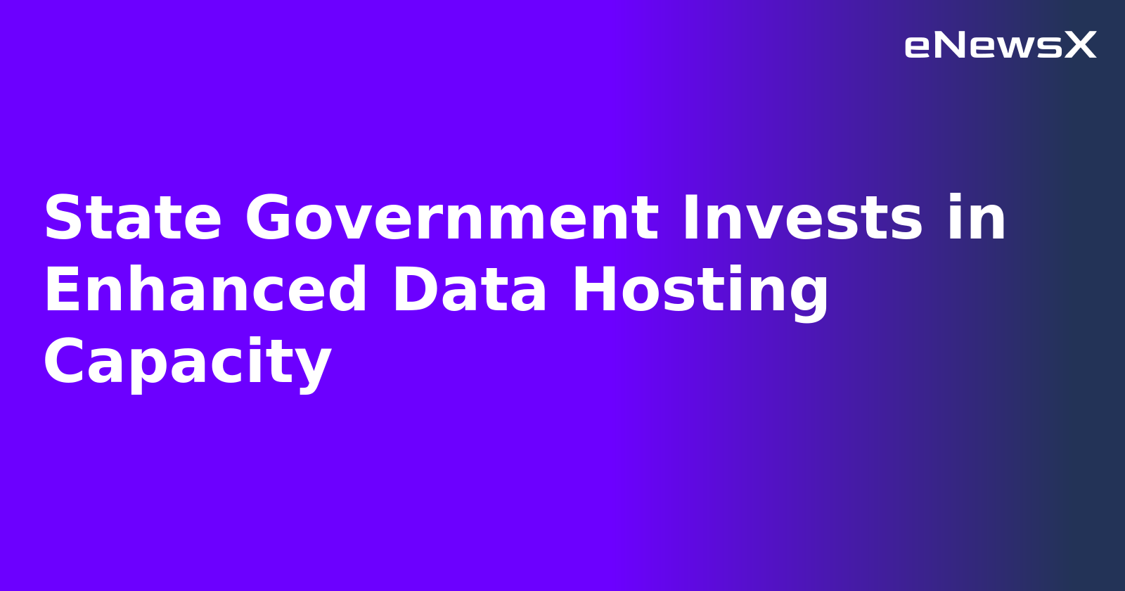 State Government Invests in Enhanced Data Hosting Capacity