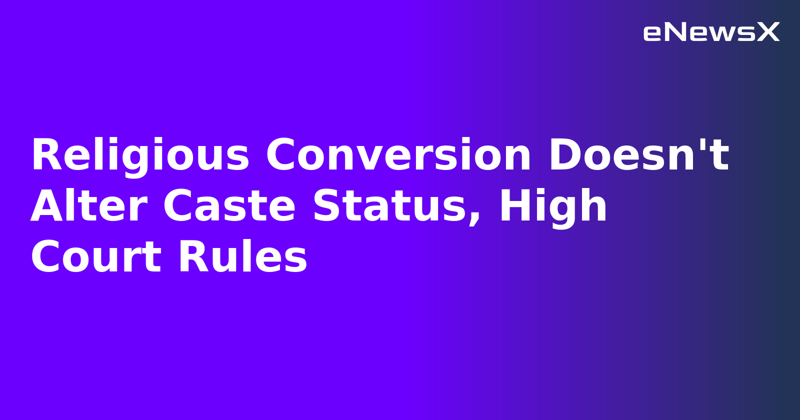 Religious Conversion Doesn't Alter Caste Status, High Court Rules.webp