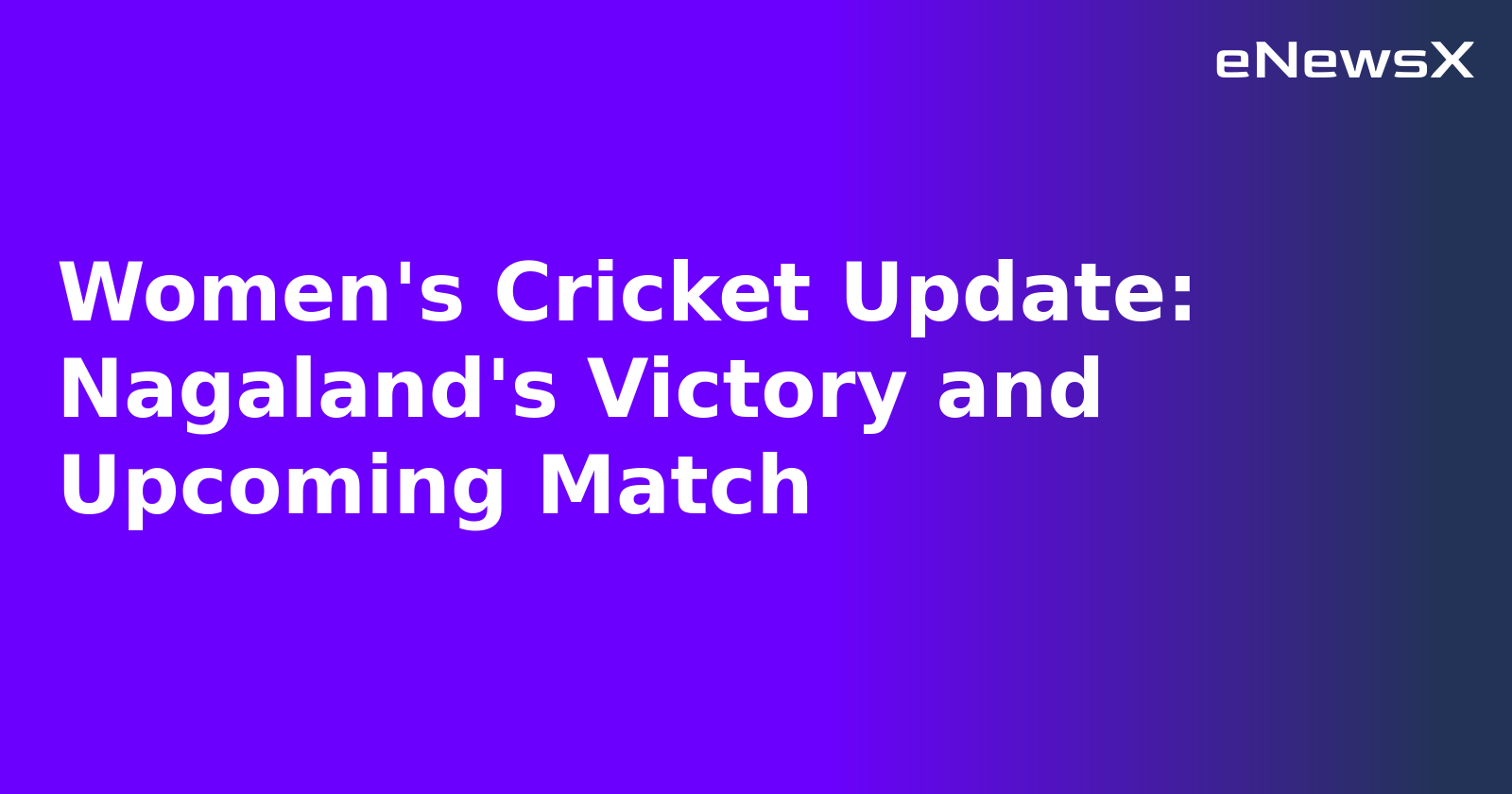 Women's Cricket Update: Nagaland's Victory and Upcoming Match.webp