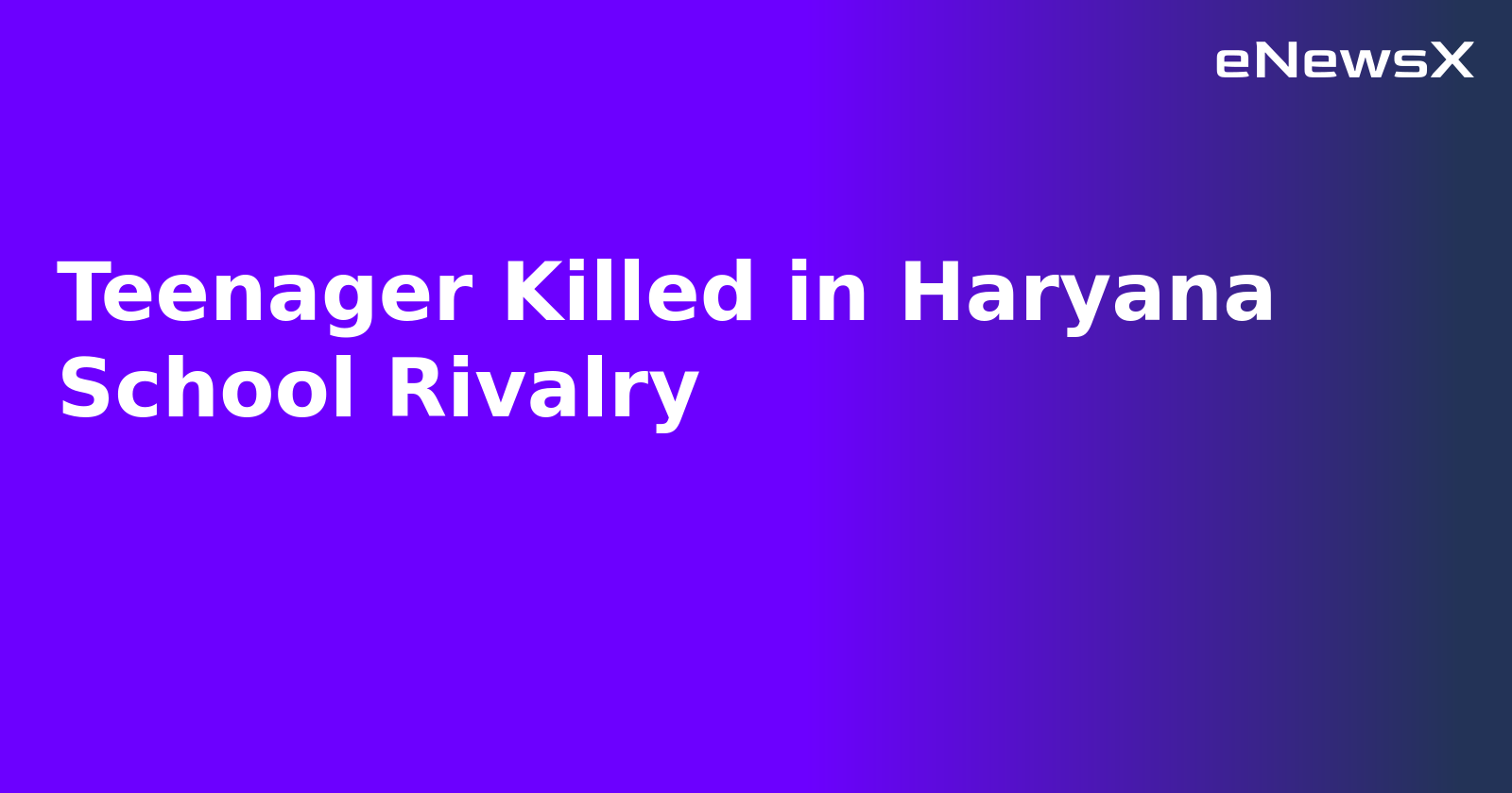 Teenager Killed in Haryana School Rivalry.webp Teenager Killed in Haryana School Rivalry.webp