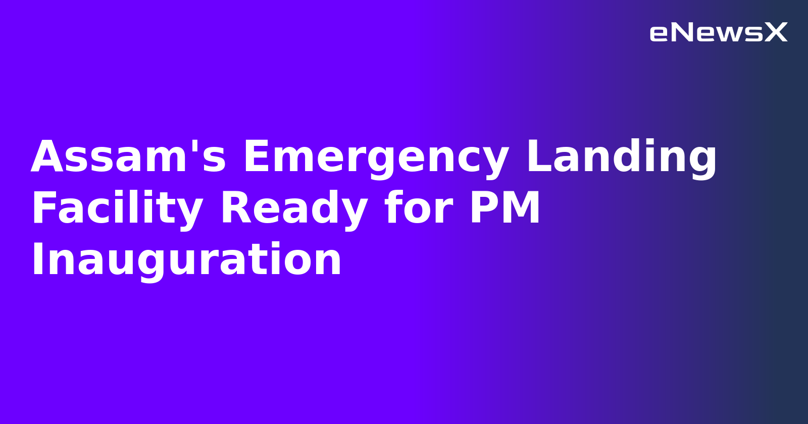 Assam's Emergency Landing Facility Ready for PM Inauguration.webp Assam's Emergency Landing Facility Ready for PM Inauguration.webp