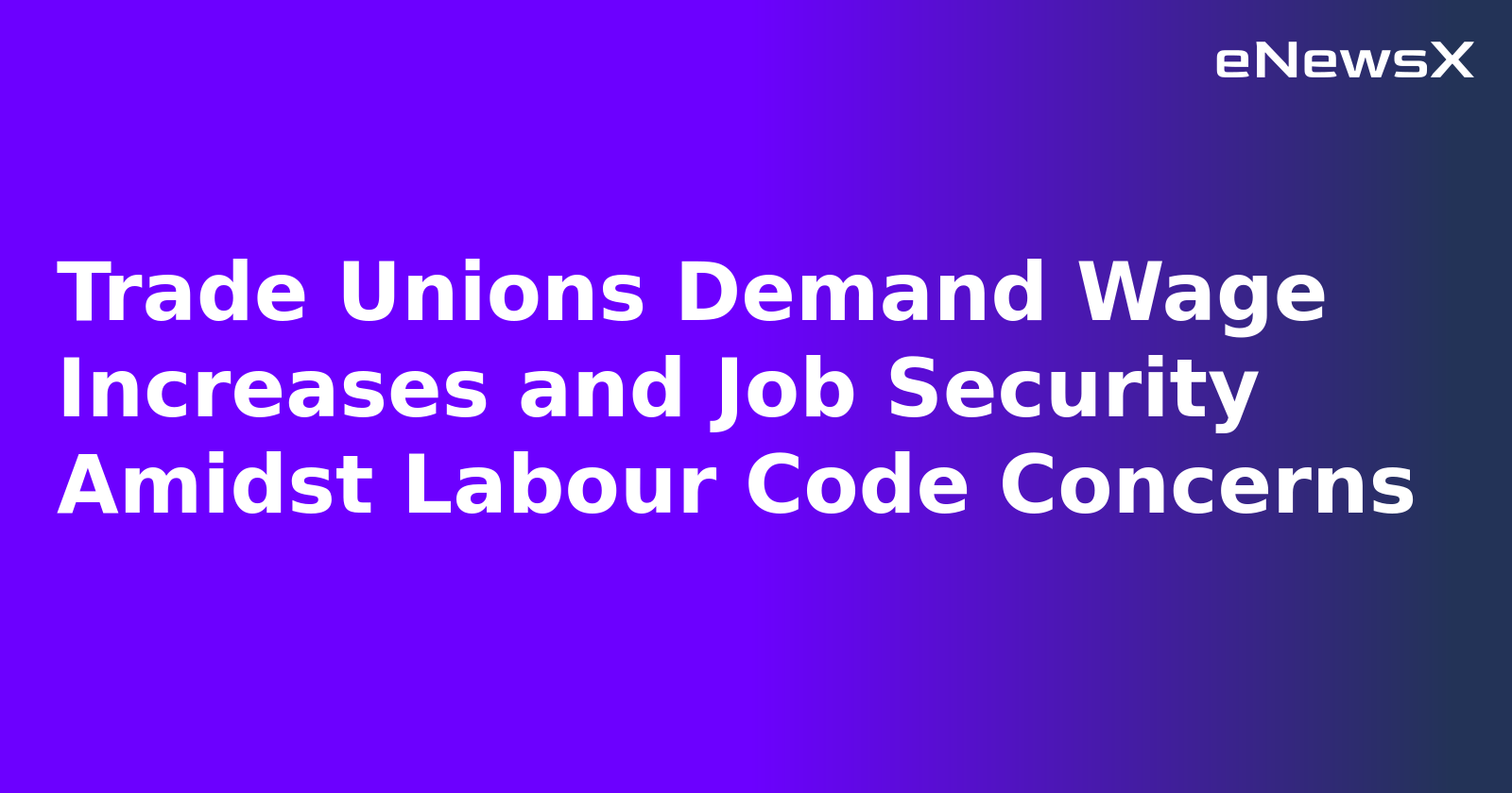 Trade Unions Demand Wage Increases and Job Security Amidst Labour Code Concerns.webp Trade Unions Demand Wage Increases and Job Security Amidst Labour Code Concerns.webp
