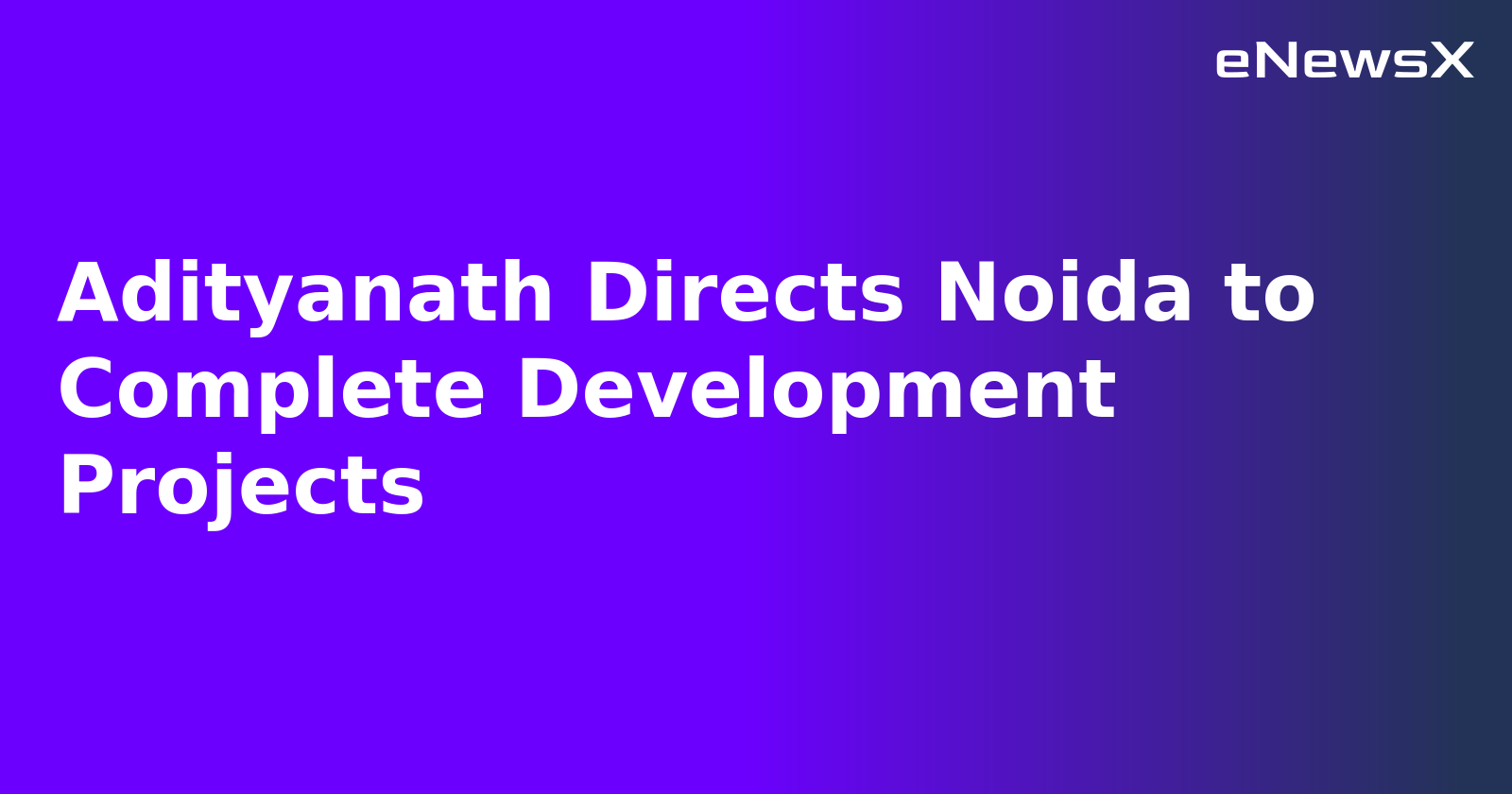 Adityanath Directs Noida to Complete Development Projects.webp