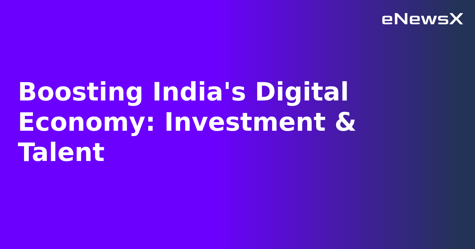 Boosting India's Digital Economy: Investment & Talent.webp Boosting India's Digital Economy: Investment & Talent.webp