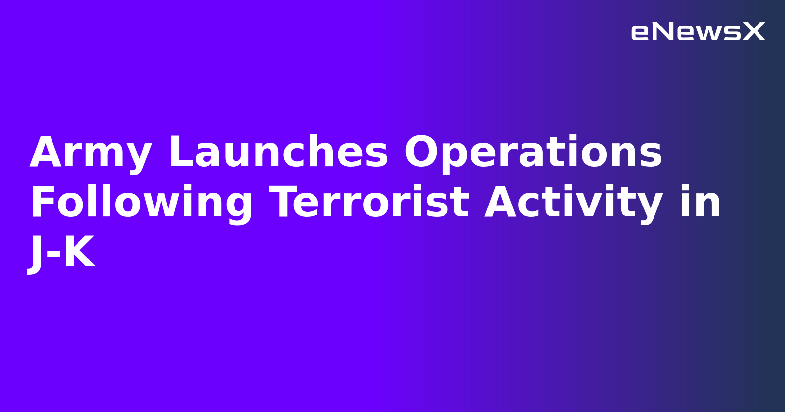 Army Launches Operations Following Terrorist Activity in J-K