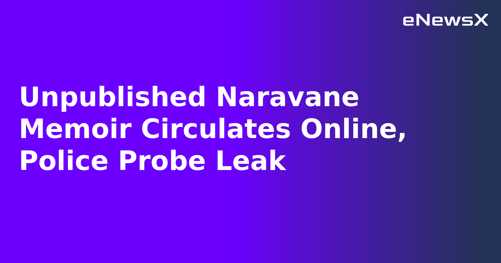 Unpublished Naravane Memoir Circulates Online, Police Probe Leak.webp Unpublished Naravane Memoir Circulates Online, Police Probe Leak.webp