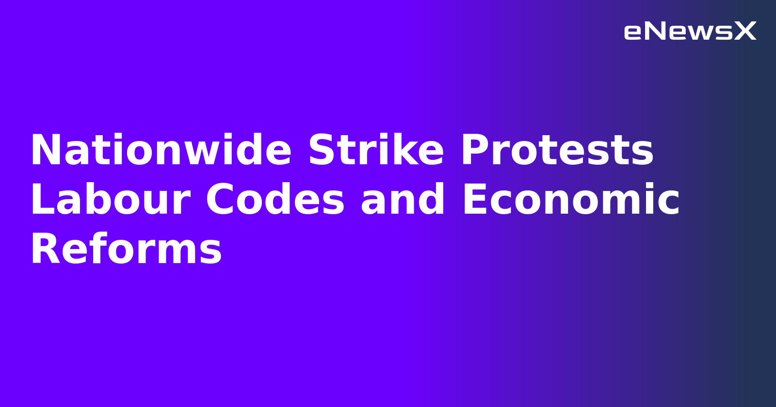 Nationwide Strike Protests Labour Codes and Economic Reforms