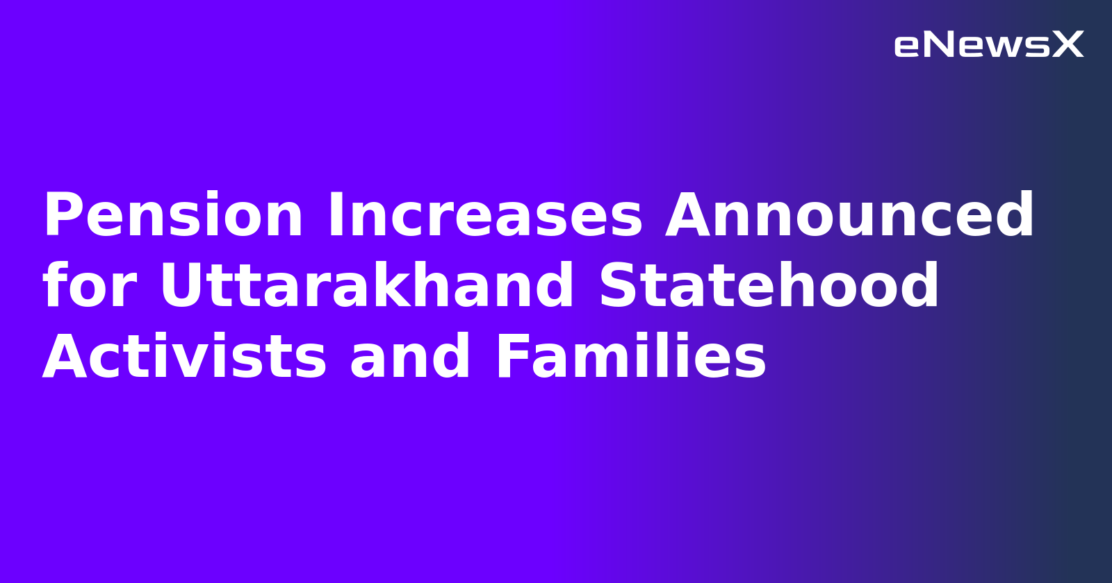Pension Increases Announced for Uttarakhand Statehood Activists and Families.webp
