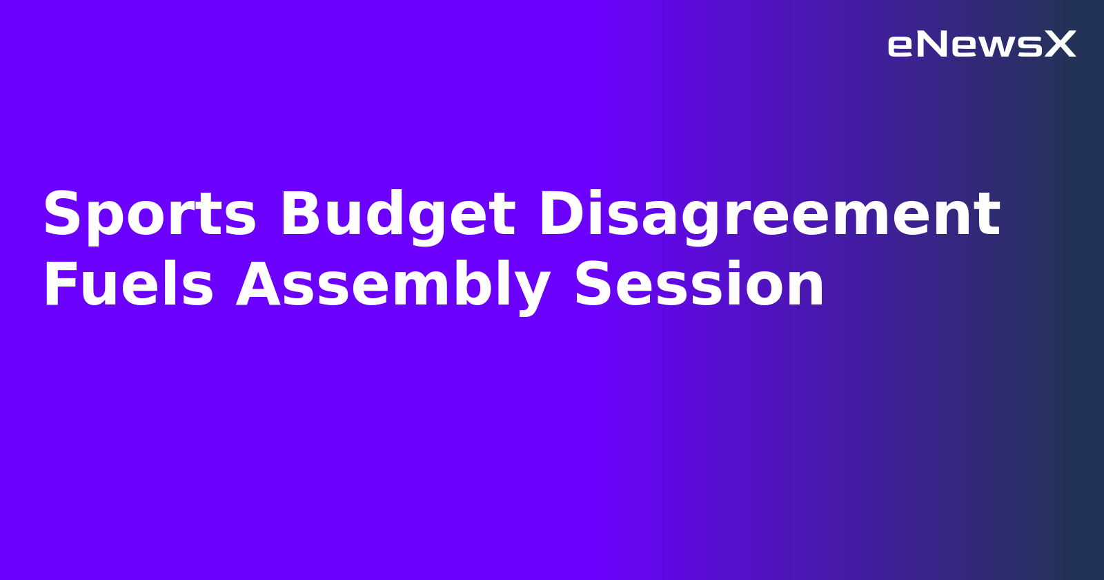 Sports Budget Disagreement Fuels Assembly Session.webp Sports Budget Disagreement Fuels Assembly Session.webp