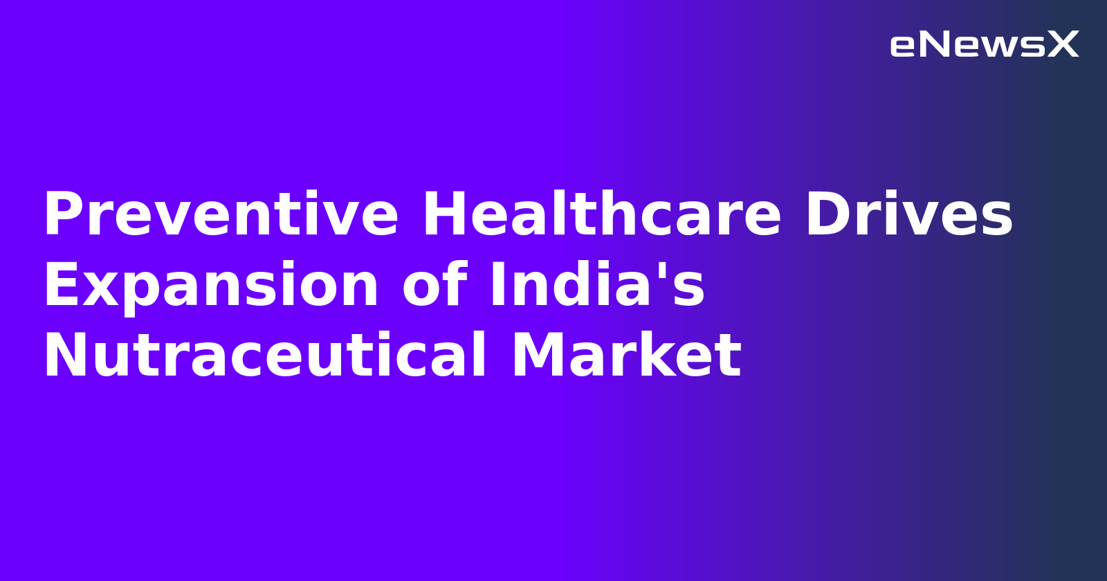 Preventive Healthcare Drives Expansion of India's Nutraceutical Market.webp