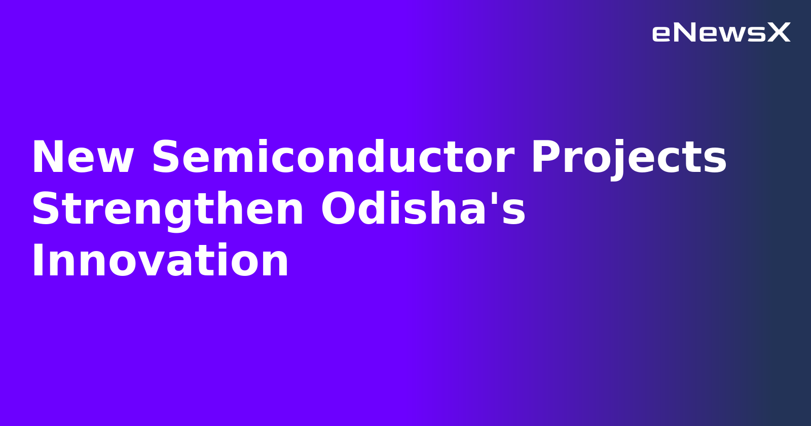 New Semiconductor Projects Strengthen Odisha's Innovation.webp