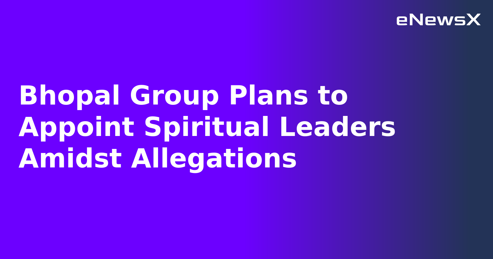 Bhopal Group Plans to Appoint Spiritual Leaders Amidst Allegations.webp