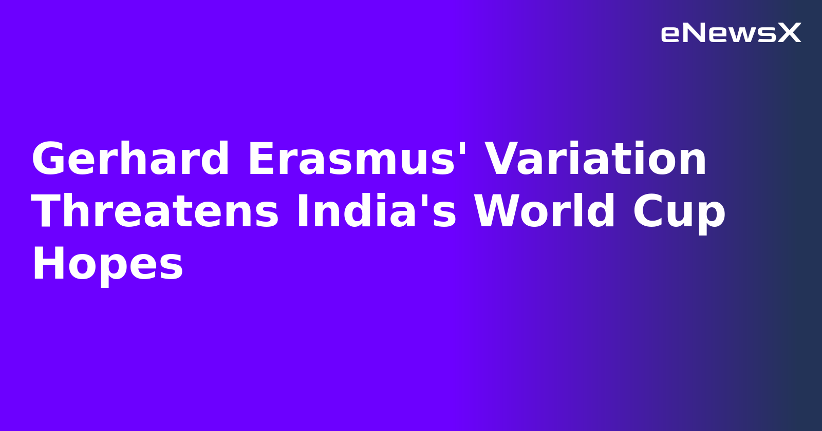 Gerhard Erasmus' Variation Threatens India's World Cup Hopes