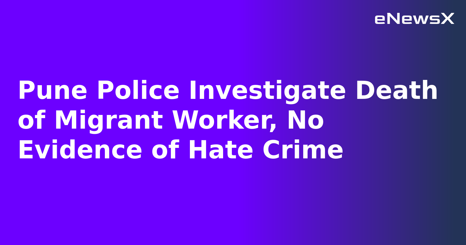 Pune Police Investigate Death of Migrant Worker, No Evidence of Hate Crime