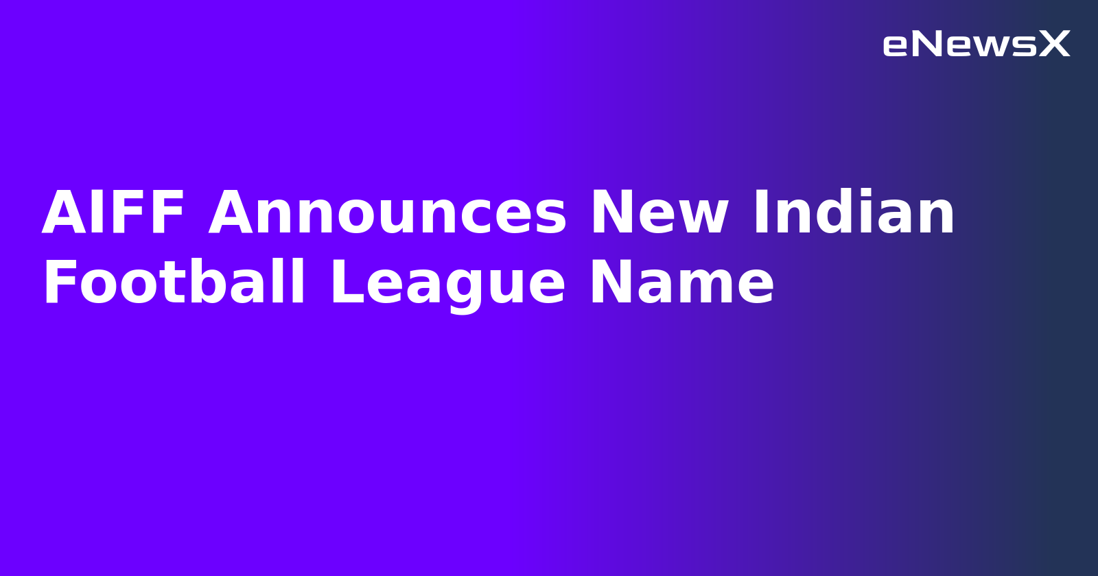 AIFF Announces New Indian Football League Name
