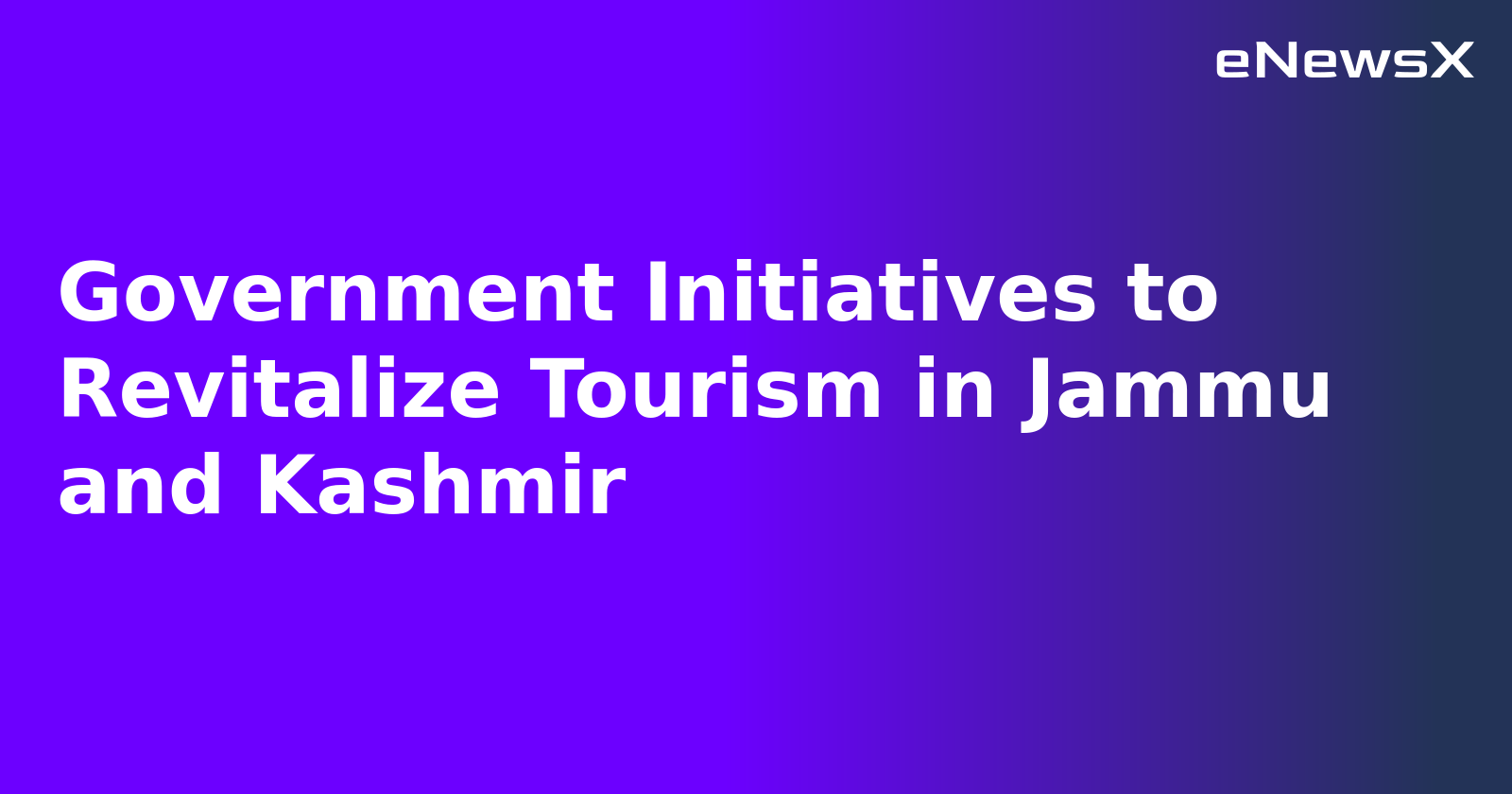 Government Initiatives to Revitalize Tourism in Jammu and Kashmir