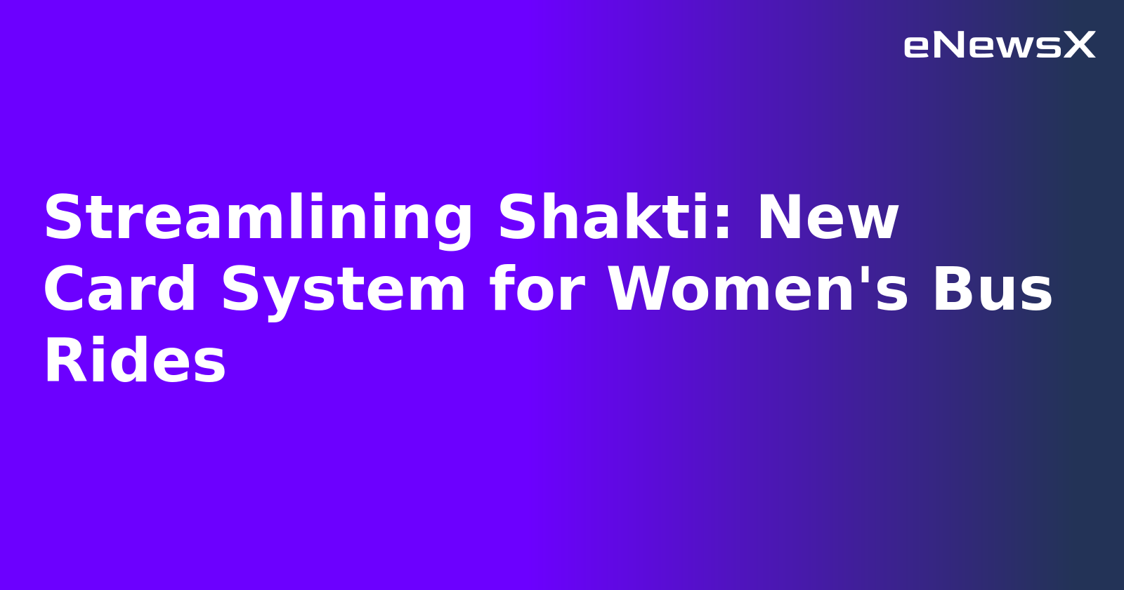 Streamlining Shakti: New Card System for Women's Bus Rides.webp Streamlining Shakti: New Card System for Women's Bus Rides.webp