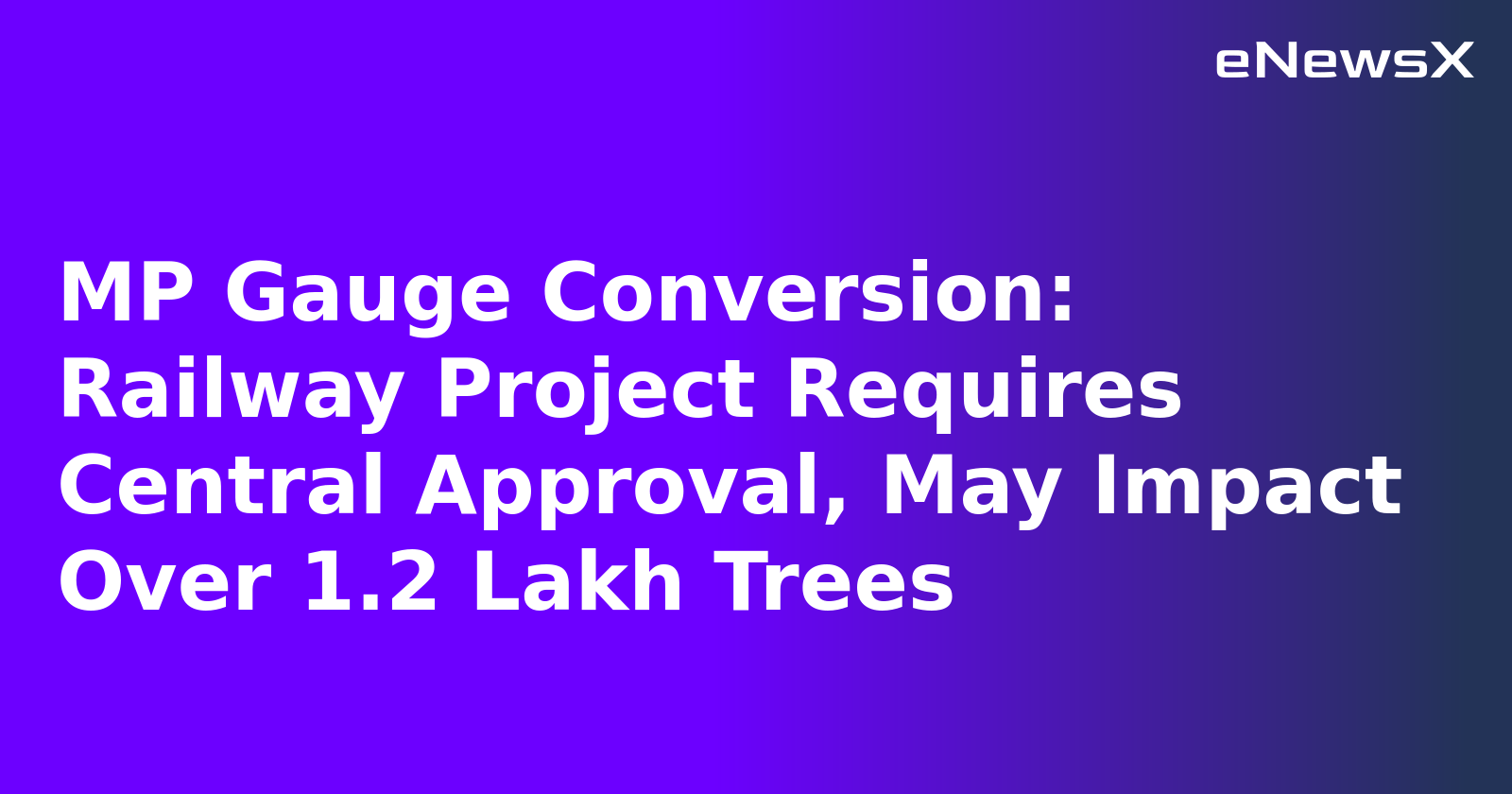 MP Gauge Conversion: Railway Project Requires Central Approval, May Impact Over 1.2 Lakh Trees.webp