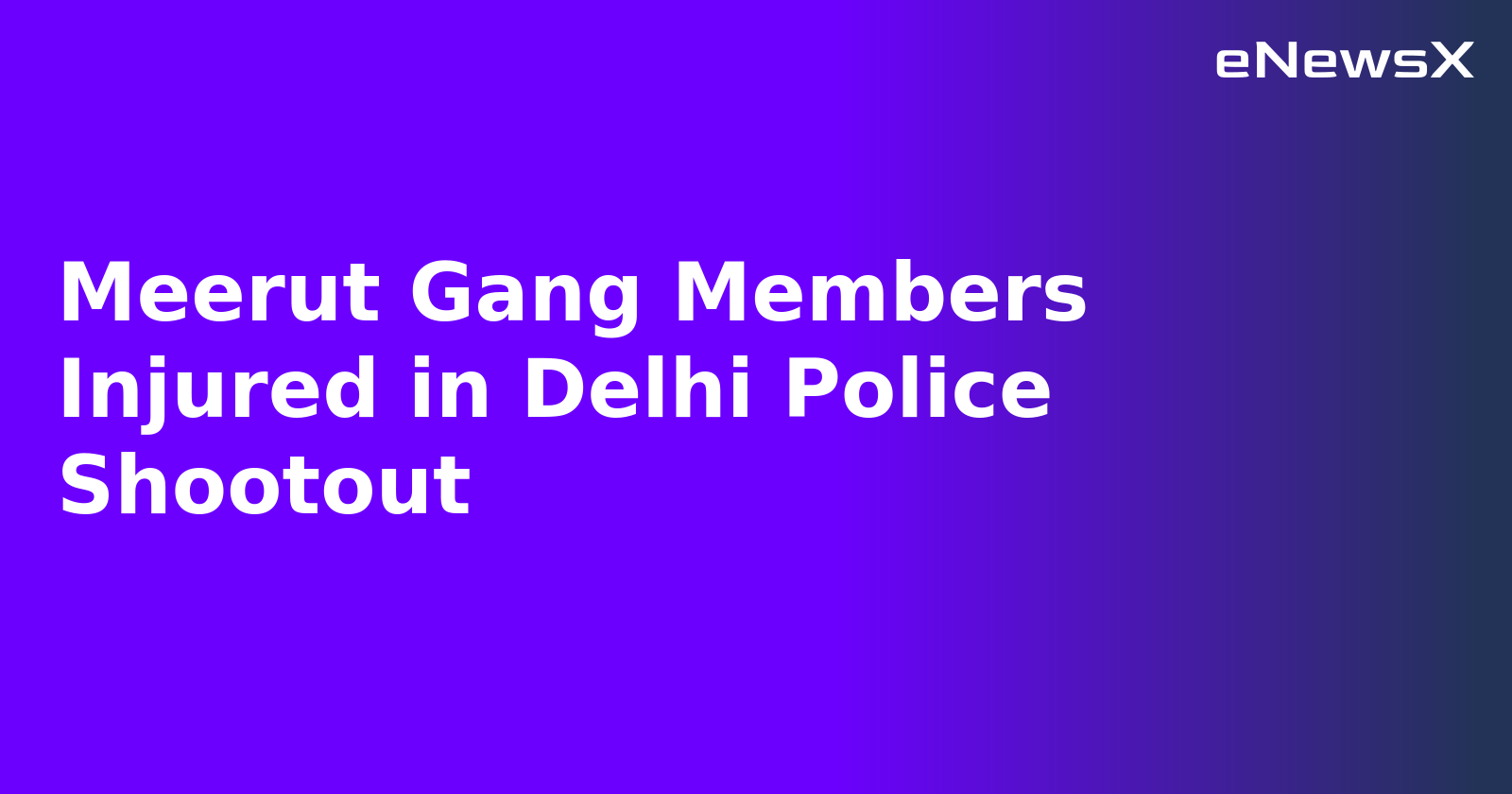 Meerut Gang Members Injured in Delhi Police Shootout.webp