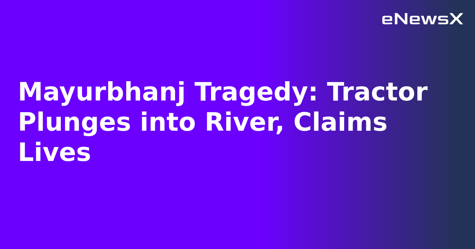 Mayurbhanj Tragedy: Tractor Plunges into River, Claims Lives.webp