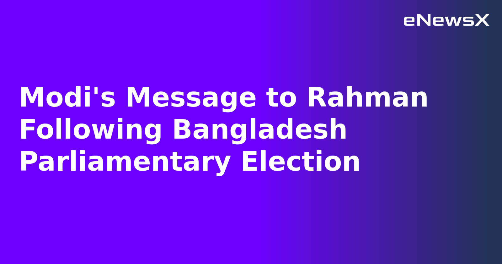 Modi's Message to Rahman Following Bangladesh Parliamentary Election