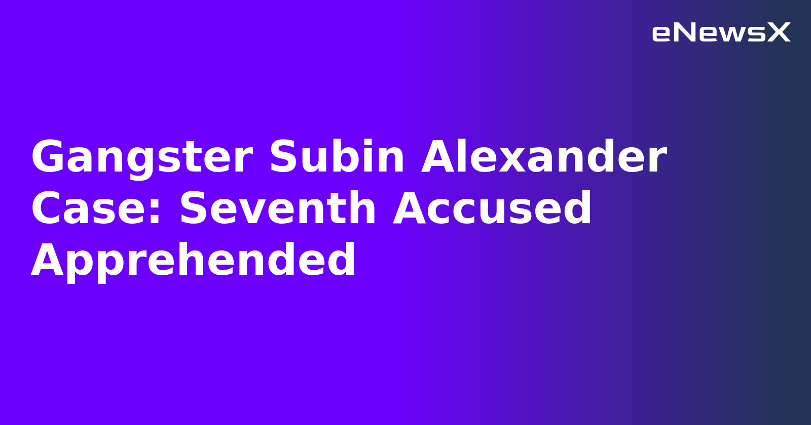 Gangster Subin Alexander Case: Seventh Accused Apprehended.webp Gangster Subin Alexander Case: Seventh Accused Apprehended.webp