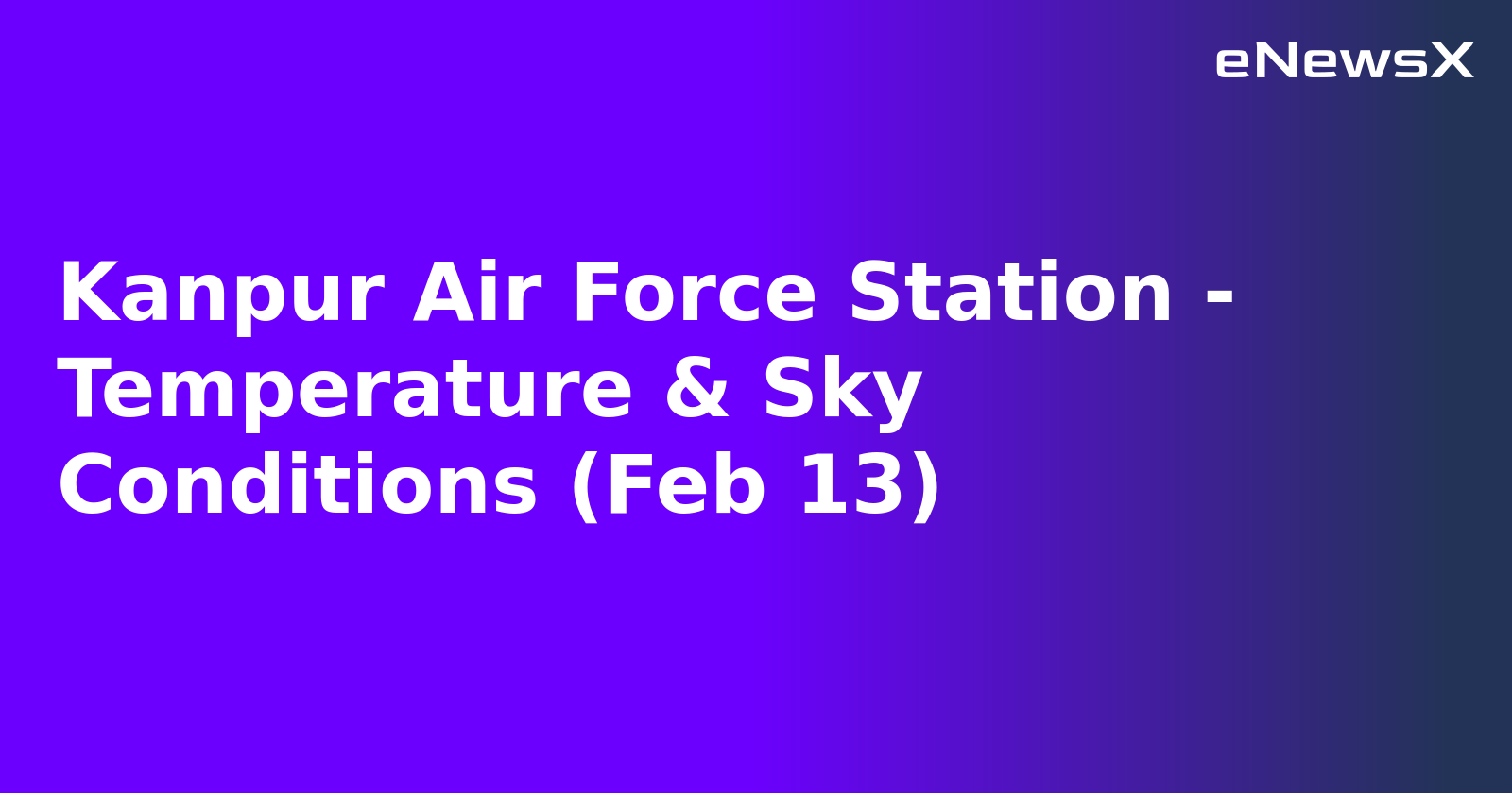 Kanpur Air Force Station - Temperature & Sky Conditions (Feb 13).webp