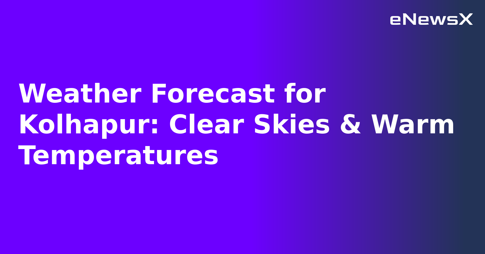 Weather Forecast for Kolhapur: Clear Skies & Warm Temperatures.webp