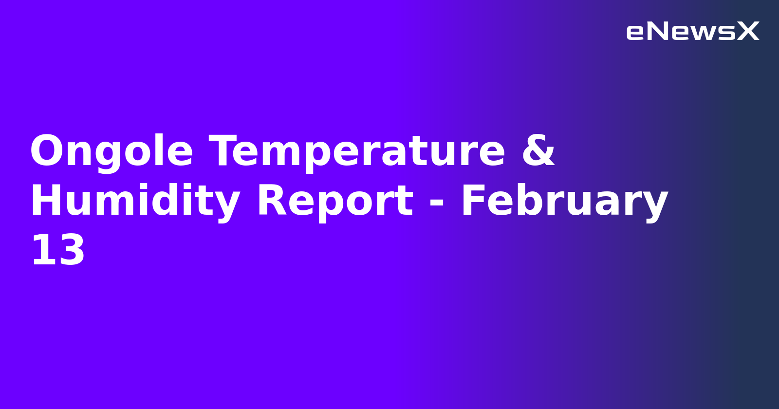 Ongole Temperature & Humidity Report - February 13