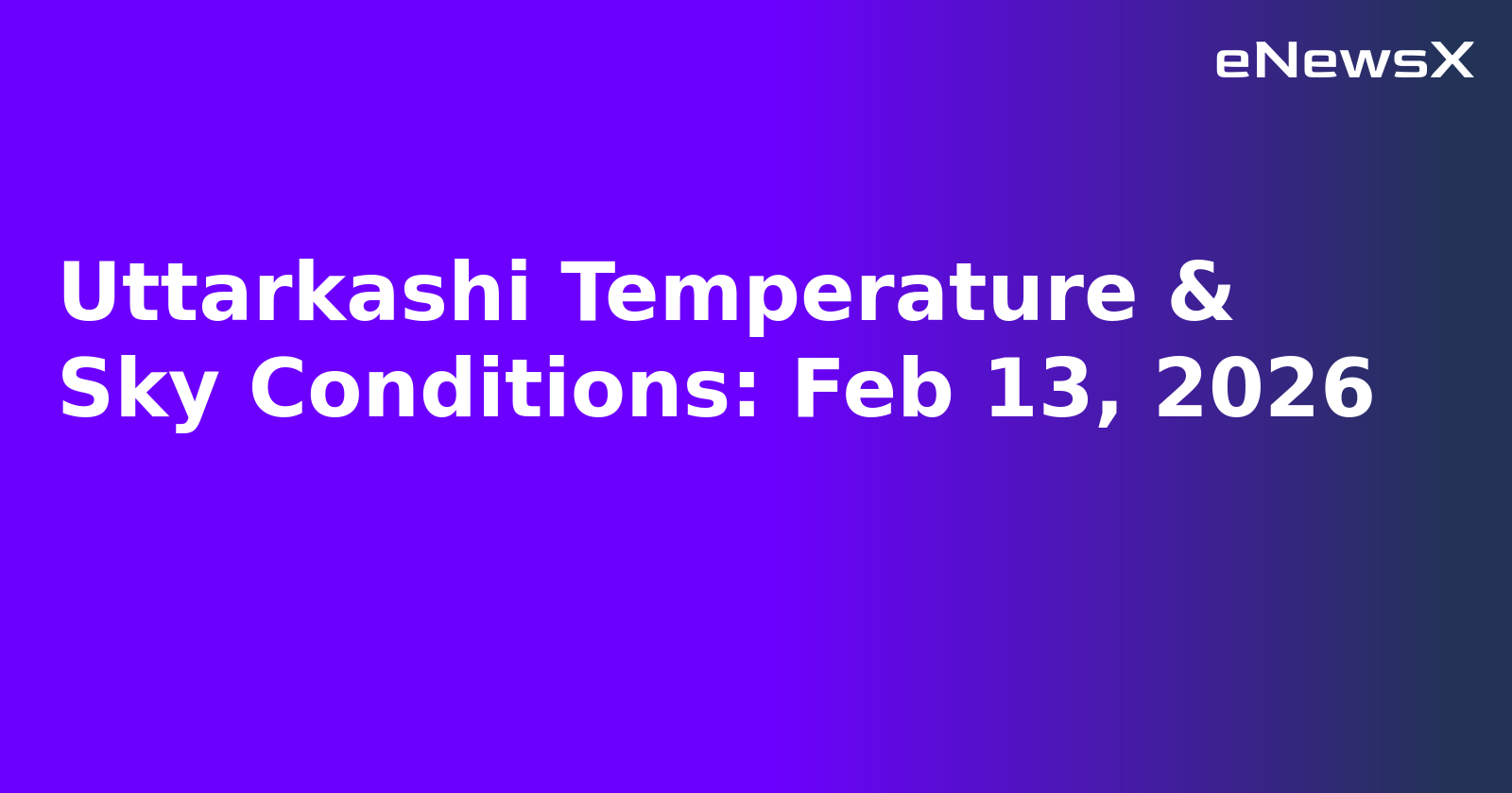 Uttarkashi Temperature & Sky Conditions: Feb 13, 2026.webp Uttarkashi Temperature & Sky Conditions: Feb 13, 2026.webp