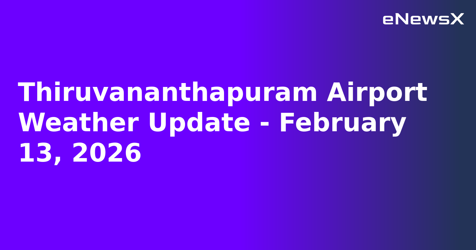 Thiruvananthapuram Airport Weather Update - February 13, 2026