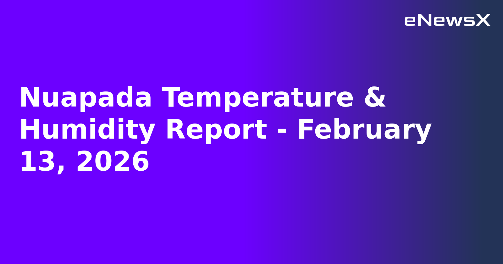 Nuapada Temperature & Humidity Report - February 13, 2026
