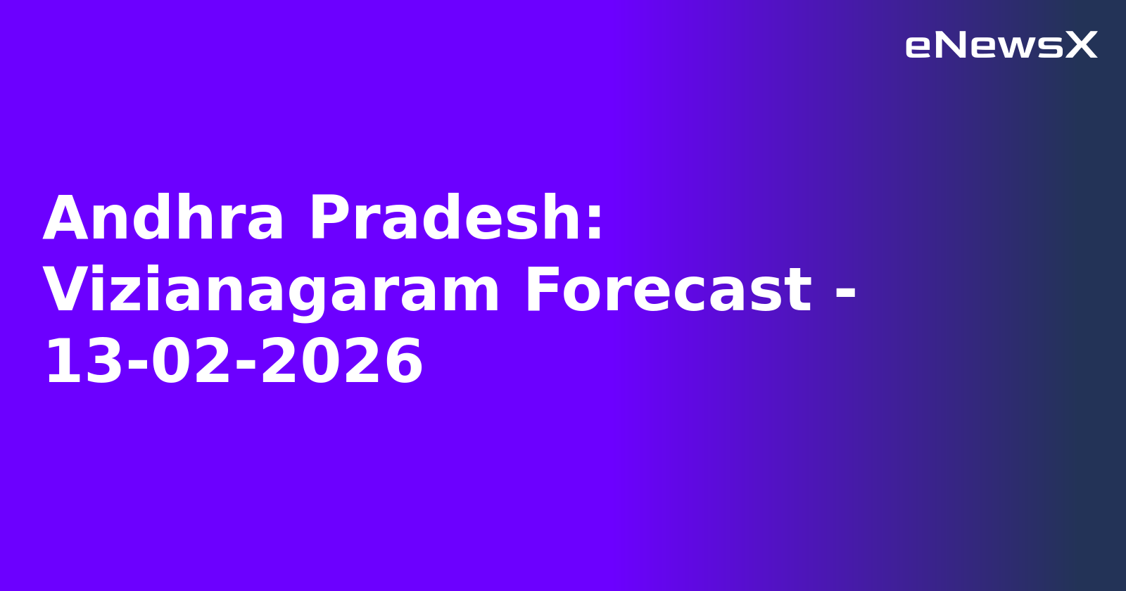 Andhra Pradesh: Vizianagaram Forecast - 13-02-2026.webp