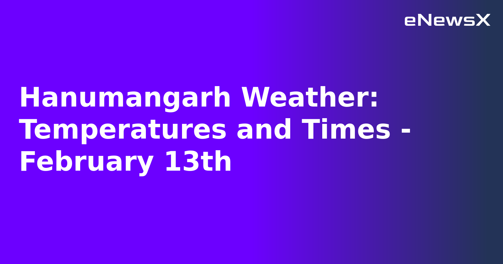 Hanumangarh Weather: Temperatures and Times - February 13th.webp Hanumangarh Weather: Temperatures and Times - February 13th.webp