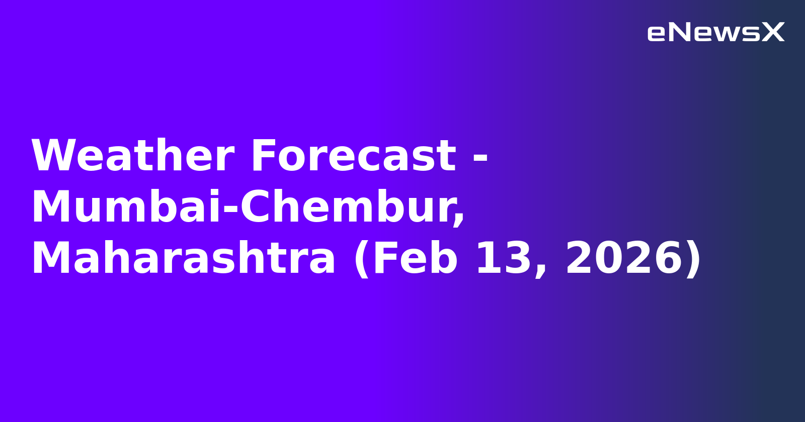 Weather Forecast - Mumbai-Chembur, Maharashtra (Feb 13, 2026).webp