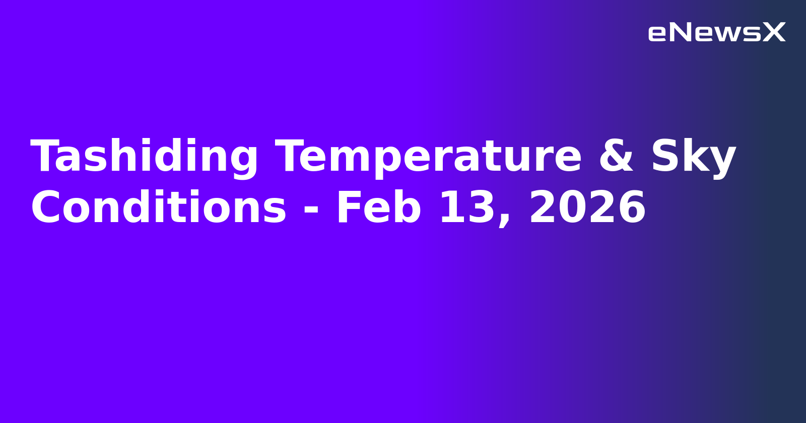 Tashiding Temperature & Sky Conditions - Feb 13, 2026
