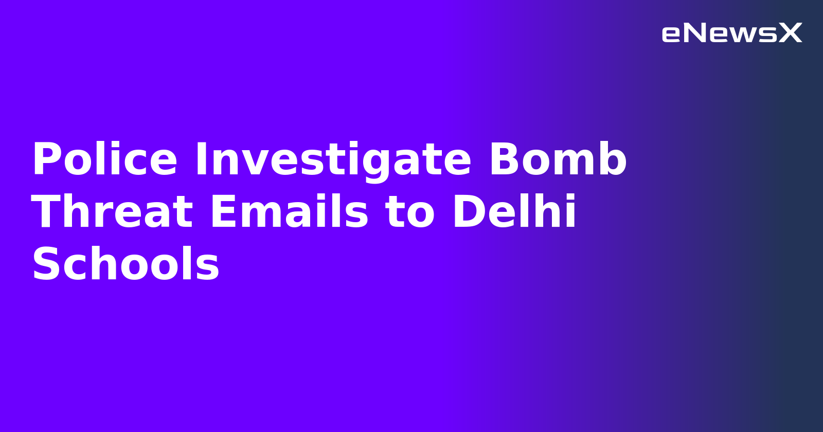 Police Investigate Bomb Threat Emails to Delhi Schools.webp