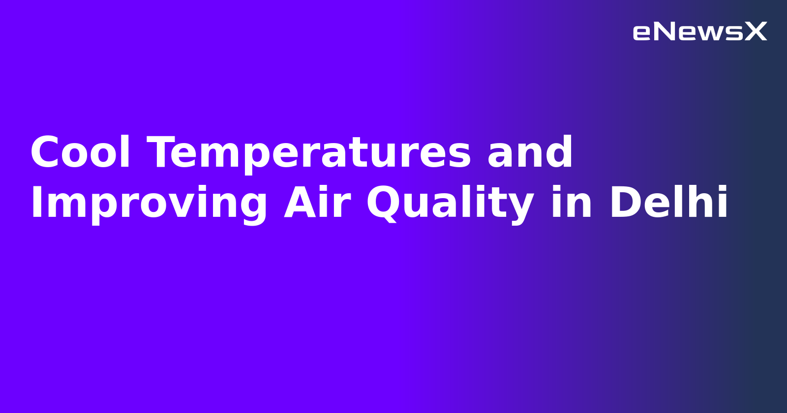 Cool Temperatures and Improving Air Quality in Delhi.webp