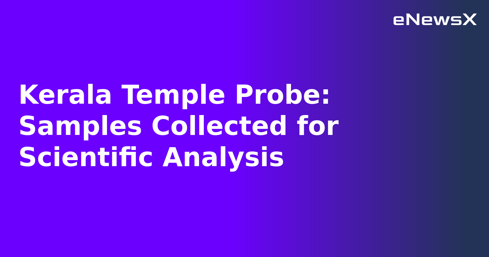 Kerala Temple Probe: Samples Collected for Scientific Analysis